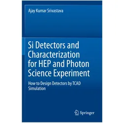 Si Detectors and Characterization for HEP and Photon Science Experiment, Fachbücher von Ajay Kumar Srivastava
