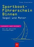 Thomas Schwarzmeier - Sportboot-Führerschein Binnen - schnell und sicher. Segel und Motor. Mit den amtlichen Prüfungsfragen - Preis vom 10.10.2026 11:48:34 h