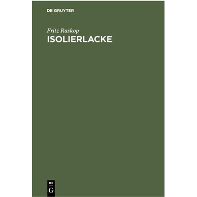 Isolierlacke, Gebundene Ausgabe von Fritz Raskop, De Gruyter, 978-3-11-230036-7