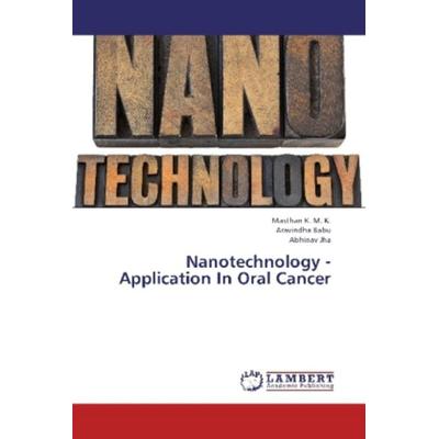 K. M. K. , M: Nanotechnology -Application In Oral Cancer, Taschenbuch von Masthan K. M. K.,Aravindha Babu,Abhinav Jha, LAP LAMBERT Academic