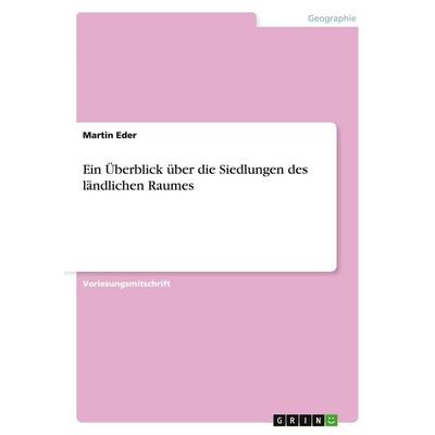 Ein Überblick über die Siedlungen des ländlichen Raumes, Taschenbuch von Martin Eder, GRIN, 978-3-668-00061-2