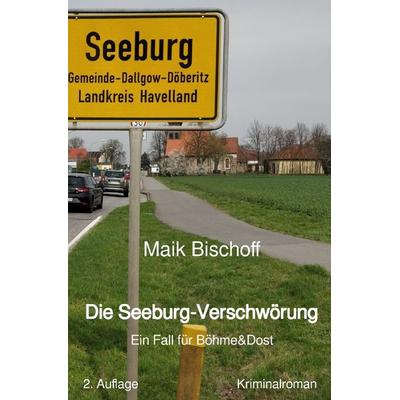 Böhme & Dost / Böhme & Dost / Die Seeburg-Verschwörung, Taschenbuch von Maik Bischoff, Epubli, 978-3-7485-6836-0