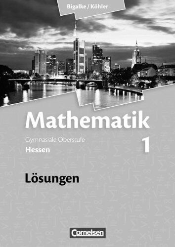 Anton Bigalke - Bigalke/Köhler: Mathematik Sekundarstufe II - Hessen - Neubearbeitung / Band 1 - Lösungen zum Schülerbuch - Preis vom 19.10.2026 19:33:35 h
