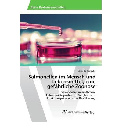 Salmonellen im Mensch und Lebensmittel, eine gefährliche Zoonose, Taschenbuch von Annette Reinecke, AV Akademikerverlag, 978-3-639-87956-8