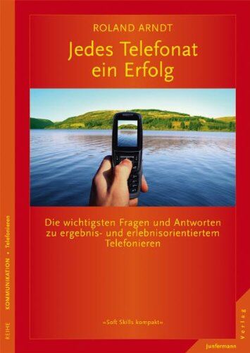 Roland Arndt - Jedes Telefonat ein Erfolg: Die wichtigsten Fragen und Antworten zu ergebnis- und erlebnisorientiertem Telefonieren - Preis vom 09.10.2026 07:28:09 h