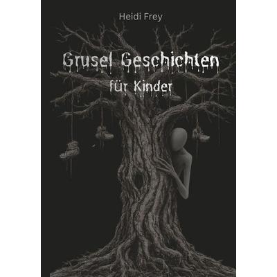 Grusel Geschichten Für Kinder, Taschenbuch von Heidi Frey, Tolino media, 978-3-695-66731-4