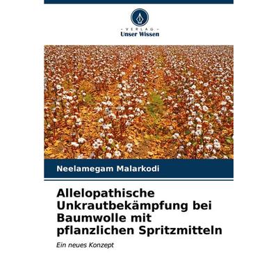 Allelopathische Unkrautbekämpfung bei Baumwolle mit pflanzlichen Spritzmitteln, Taschenbuch von Neelamegam Malarkodi, Verlag Unser Wissen,