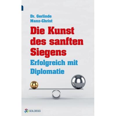 Die Kunst des sanften Siegens, Gebundene Ausgabe von Gerlinde Manz-Christ, Goldegg, 978-3-902991-83-6