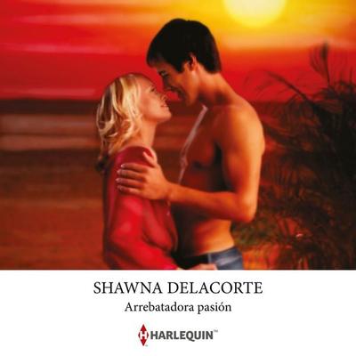 Arrebatadora pasión - Shawna Delacorte, Audio, 9788410749047