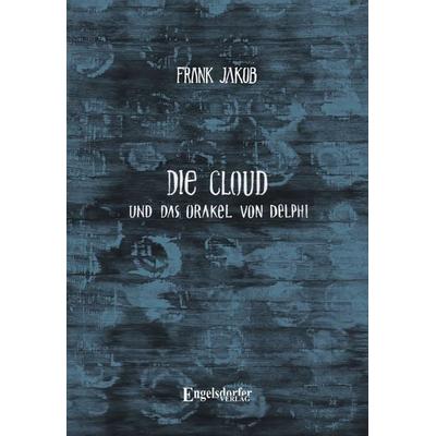 Die Cloud und das Orakel von Delphi, Taschenbuch von Frank Jakob, Engelsdorfer Verlag, 978-3-96940-897-1