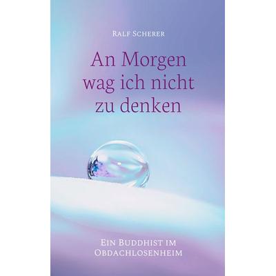 An Morgen wag ich nicht zu denken, Taschenbuch von Ralf Scherer, BoD – Books on Demand, 978-3-7528-6812-8
