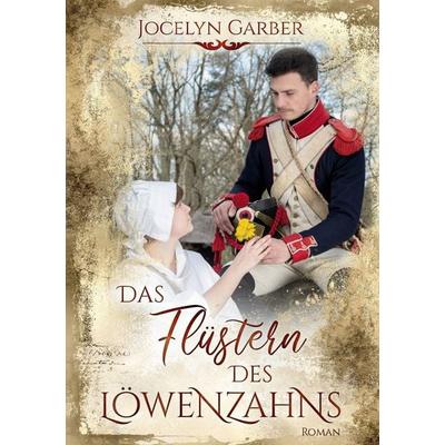 Das Flüstern des Löwenzahns, Taschenbuch von Jocelyn Garber, BoD – Books on Demand, 978-3-7568-8838-2