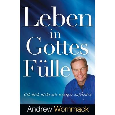 Leben in Gottes Fülle, Taschenbuch von Andrew Wommack, Grace today Verlag, 978-3-95933-238-5