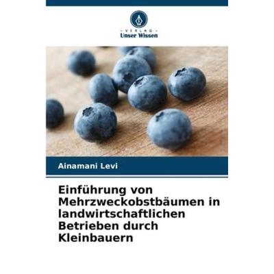 Einführung von Mehrzweckobstbäumen in landwirtschaftlichen Betrieben durch Kleinbauern, Taschenbuch von Ainamani Levi, Verlag Unser Wissen,