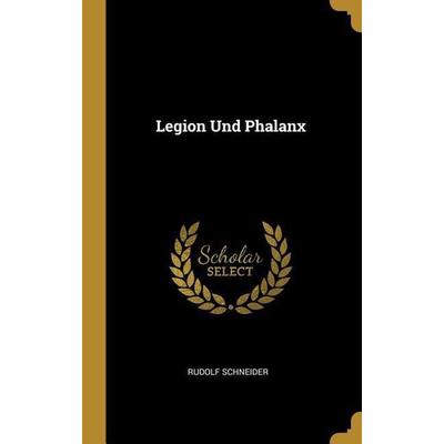 Legion Und Phalanx, Gebundene Ausgabe von Rudolf Schneider, Creative Media Partners, LLC, 978-0-270-85932-4