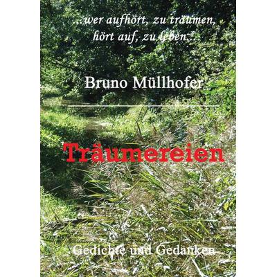 Träumereien, Taschenbuch von Bruno Müllhofer, BoD – Books on Demand, 978-3-8334-9884-8