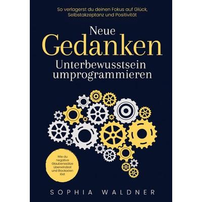 Neue Gedanken - Unterbewusstsein umprogrammieren, Taschenbuch von Sophia Waldner, Inner Insights, 978-94-037-9604-8