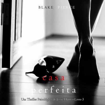A Casa Perfeita (Um Thriller Psicológico de Jessie Hunt—Livro 3) - Blake Pierce, Audio, 9798341584785