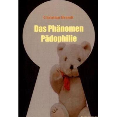 Das Phänomen Pädophilie, Taschenbuch von Christian Brandt, Tectum Wissenschaftsverlag, 978-3-8288-8557-8