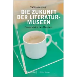 Die Zukunft der Literaturmuseen, Fachbücher von Vanessa Zeissig