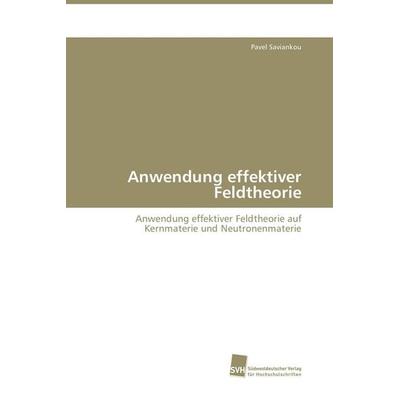Anwendung effektiver Feldtheorie, Taschenbuch von Pavel Saviankou, Südwestdeutscher Verlag für Hochschulschriften, 978-3-8381-0910-7