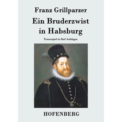 Ein Bruderzwist in Habsburg, Taschenbuch von Franz Grillparzer, BoD - Books on Demand, 978-3-8430-7098-0