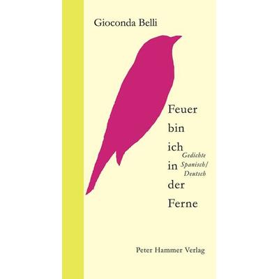 Feuer bin ich in der Ferne, Taschenbuch von Gioconda Belli, Peter Hammer Verlag, 978-3-7795-0173-2