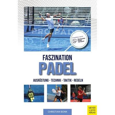 Faszination Padel, Taschenbuch von Christian Bonk, Meyer & Meyer, 978-3-8403-7928-4