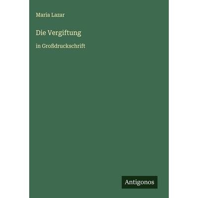 Die Vergiftung, Gebundene Ausgabe von Maria Lazar, Antigonos Verlag, 978-3-563-28226-7