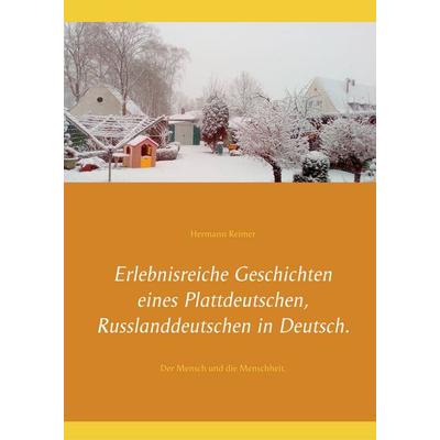 Erlebnisreiche Geschichten eines Plattdeutschen, Russlanddeutschen in Deutsch., Gebundene Ausgabe von Hermann Reimer, BoD – Books on Demand,