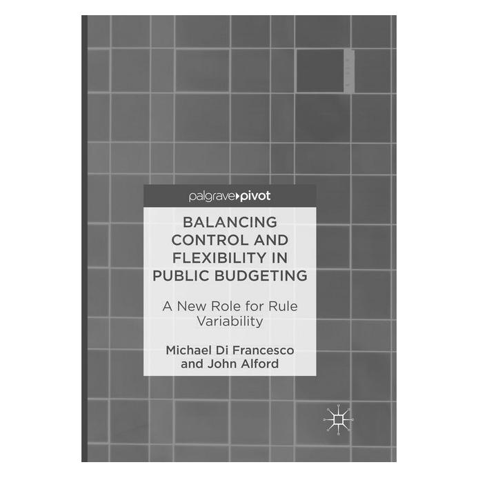 Springer Balancing Control and Flexibility in Public Budgeting (Englisch, Softcover, John Alford, Michael Di Francesco) (56004056)