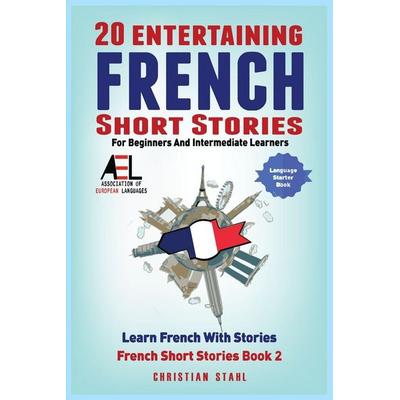 20 Entertaining French Short Stories for Beginners and Intermediate Learners Learn French With Stories, Taschenbuch von Christian Stahl, Midealuck