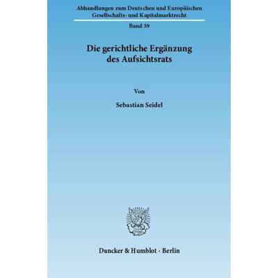 Die gerichtliche Ergänzung des Aufsichtsrats., Taschenbuch von Sebastian Seidel, Duncker & Humblot, 978-3-428-13319-2