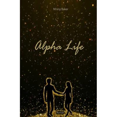 Alpha-Reihe / Alpha Life, Taschenbuch von Minny Baker, Epubli, 978-3-7485-8416-2