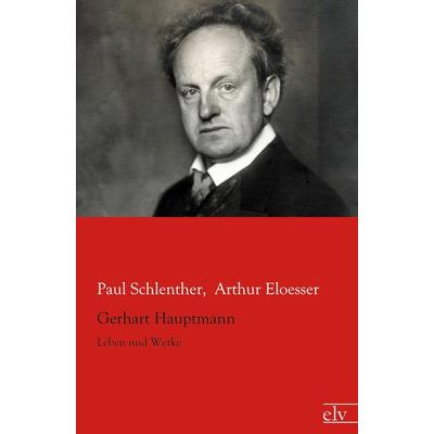 Gerhart Hauptmann, Taschenbuch von PaulEloesser Schlenther, Europäischer Literaturverlag, 978-3-86267-921-8