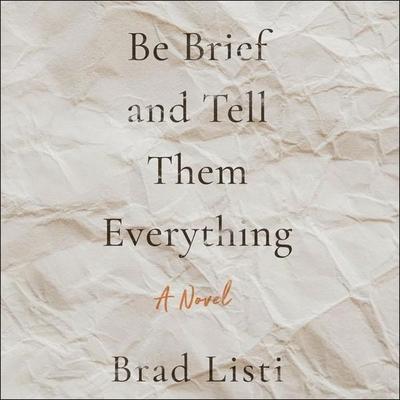 Be Brief and Tell Them Everything - Brad Listi, CD, 9798212056069