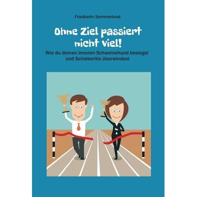 Ohne Ziel passiert nicht viel!, Gebundene Ausgabe von Friedhelm Sommerland, Tredition, 978-3-7497-3564-8