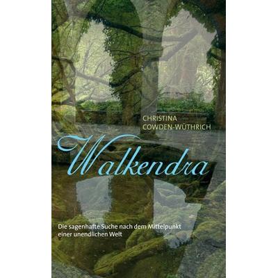 Walkendra, Taschenbuch von Christina Cowden-Wüthrich, BoD – Books on Demand, 978-3-7392-8512-2