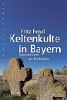 Fritz Fenzl - Keltenkulte in Bayern: Spurensuche an Kraftorten - Preis vom 13.10.2026 11:25:28 h