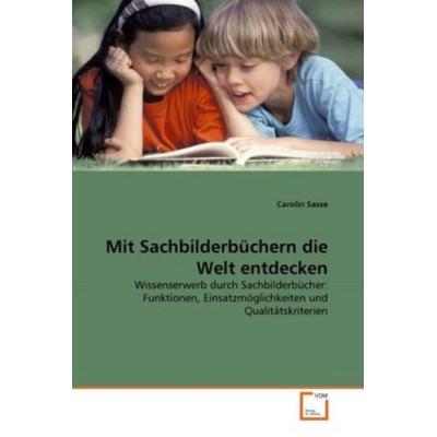 Sasse, C: Mit Sachbilderbüchern die Welt entdecken, Taschenbuch von Carolin Sasse, VDM, 978-3-639-28355-6