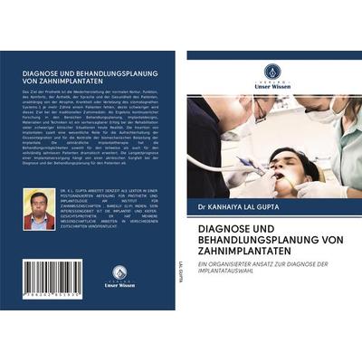 Diagnose und Behandlungsplanung von Zahnimplantaten, Taschenbuch von Kanhaiya Lal Gupta, Verlag Unser Wissen, 978-620-2-85193-0