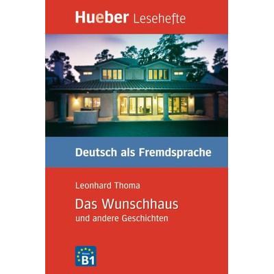 Das Wunschhaus und andere Geschichten, Geheftet von Leonhard Thoma, Hueber, 978-3-19-001670-9