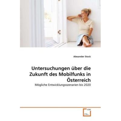Stock, A: Untersuchungen über die Zukunft des Mobilfunks in, Taschenbuch von Alexander Stock, VDM, 978-3-639-29325-8