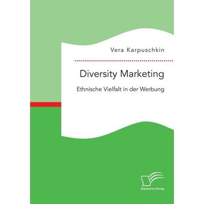 Diversity Marketing: Ethnische Vielfalt in der Werbung, Taschenbuch von Vera Karpuschkin, Diplomica Verlag GmbH, 978-3-95934-749-5