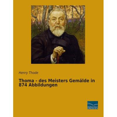 Thoma - des Meisters Gemälde in 874 Abbildungen, Taschenbuch von Henry Thode, Fachbuchverlag Dresden, 978-3-95692-393-7