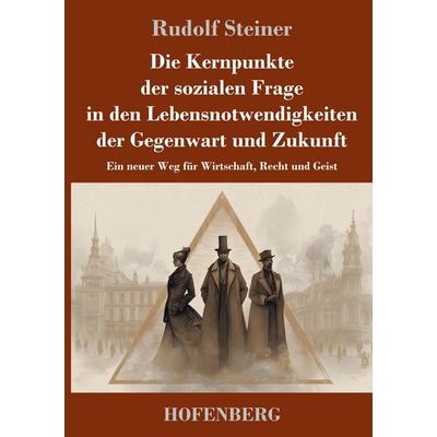 Die Kernpunkte der sozialen Frage in den Lebensnotwendigkeiten der Gegenwart und Zukunft, Gebundene Ausgabe von Rudolf Steiner, Henricus - Edition