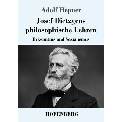 Josef Dietzgens philosophische Lehren, Taschenbuch von Adolf Hepner, Henricus - Edition Deutsche Klassik, 978-3-7437-5606-9
