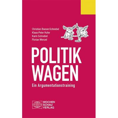 Politik wagen, Taschenbuch von Christian Boeser-Schnebel,Klaus-Peter Hufer,Karin Schnebel,Florian Wenzel, Wochenschau, 978-3-7344-0162-6
