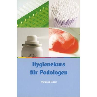 Tanzer, W: Hygienekurs für Podologen, Taschenbuch von Wolfgang Tanzer, Neuer Merkur, 978-3-937346-26-7