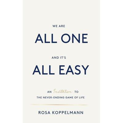 We are all one and it's all easy, Taschenbuch von Rosa Koppelmann, BoD – Books on Demand, 978-3-696-73095-6